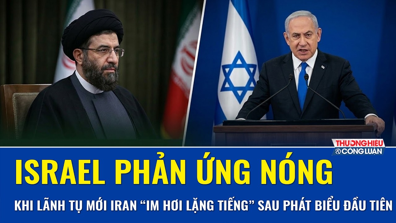 Israel lên tiếng nóng khi Lãnh tụ tối cao mới của Iran vẫn “mất hút” sau thông điệp đầu tiên