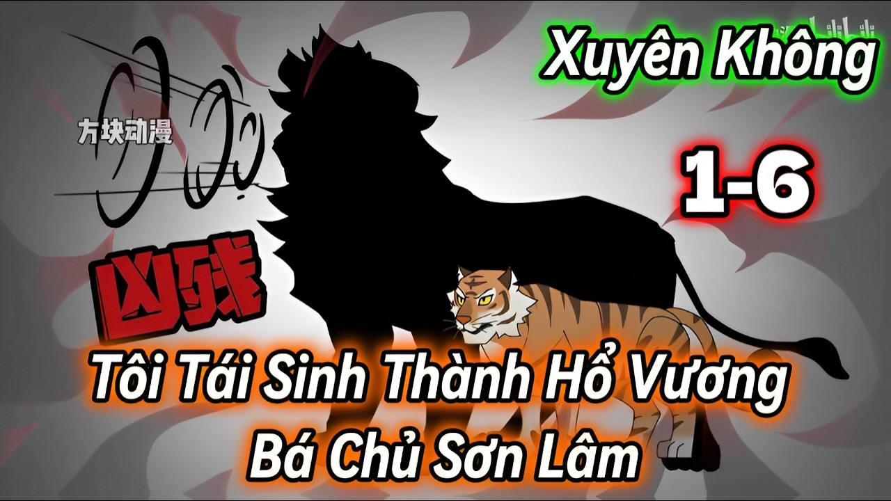 Xuyên Không Tôi Tái Sinh Thành Hổ Vương Bá Chủ Sơn Lâm | 1-6 | Hấp hẹ Vietsub