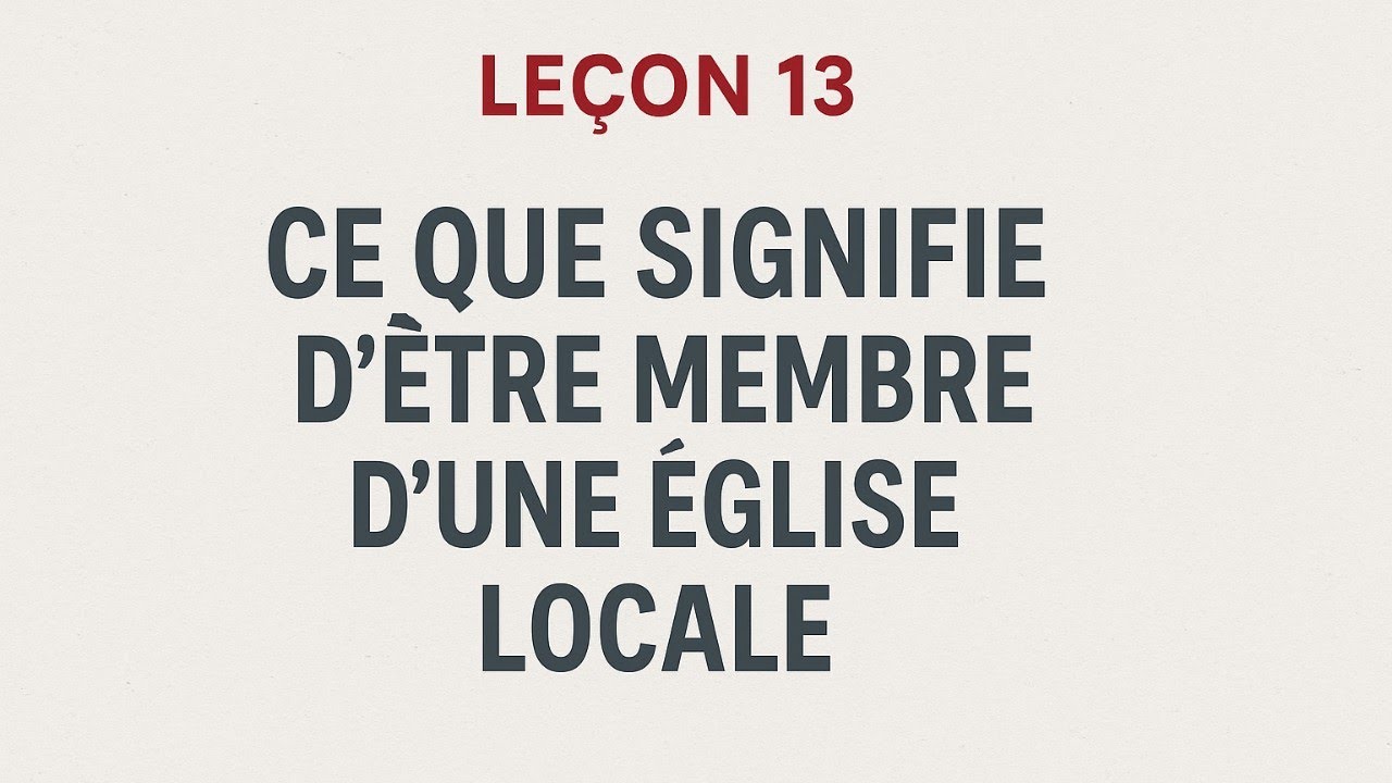 Leçon 13: Ce que signifie d’être membre d’une église locale