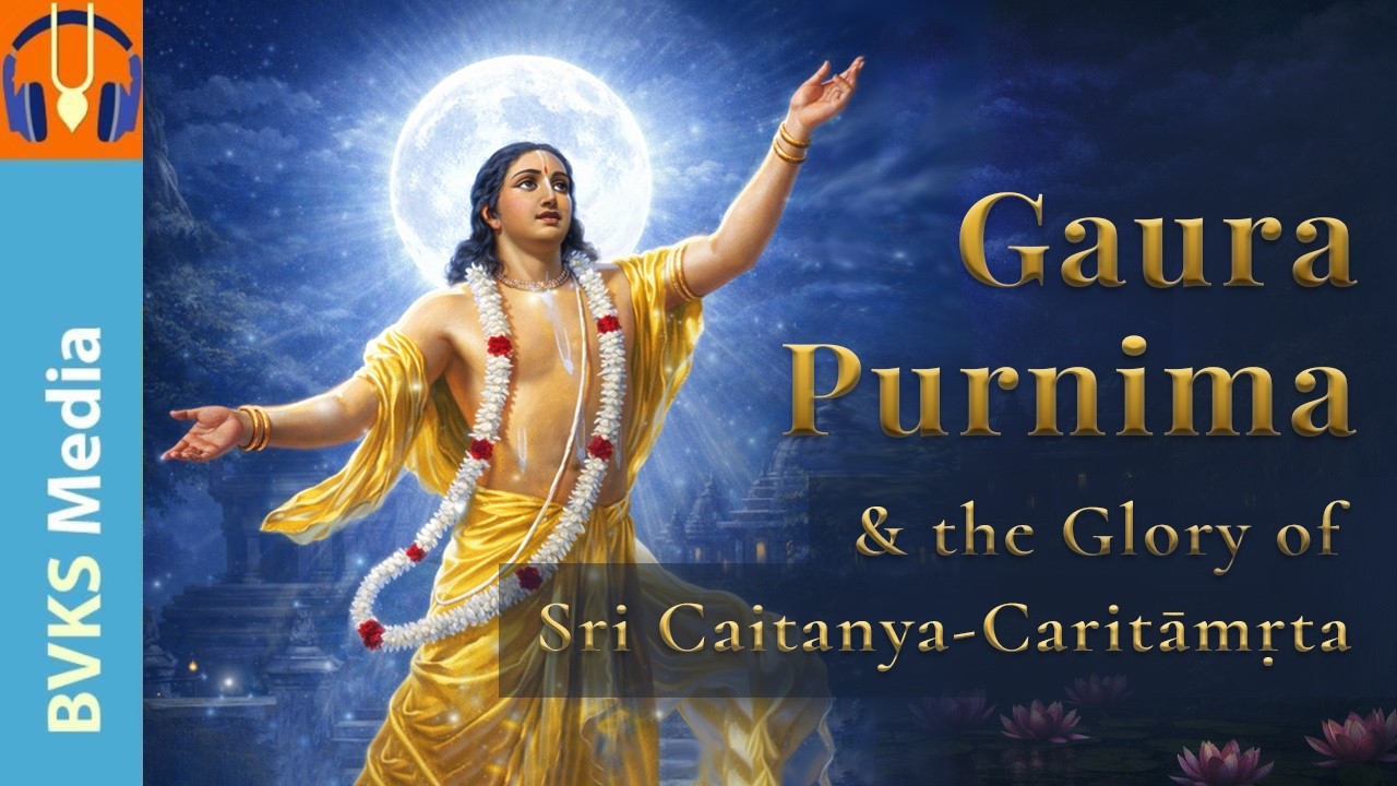 Gaura-Purnima & the Glory of Sri Caitanya-Caritāmṛta
