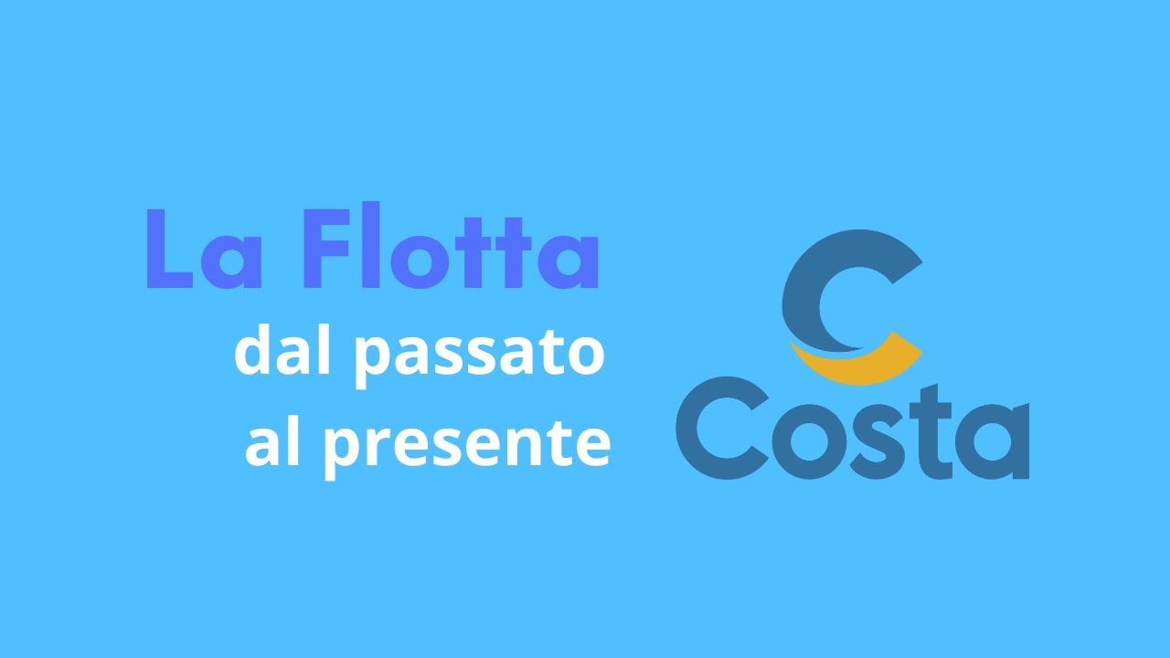 La Flotta di Costa Crociere dal passato al presente