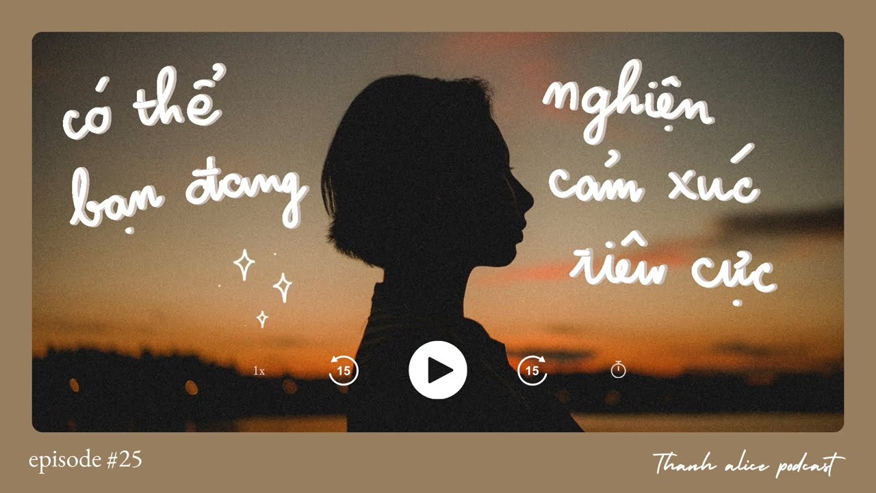 PODCAST #25 | Có Thể Bạn Đang Nghiện Cảm Xúc Tiêu Cực
