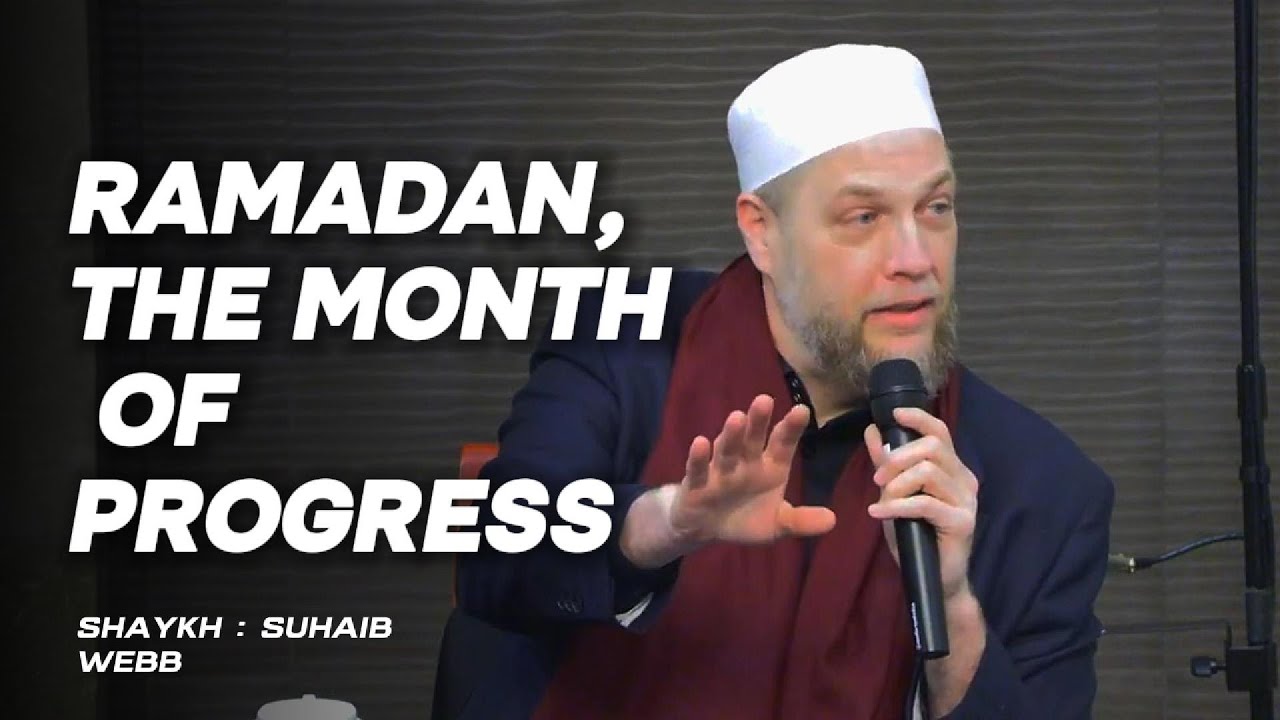 Ramadan, The Month of Progress | Shaykh Suhaib Webb