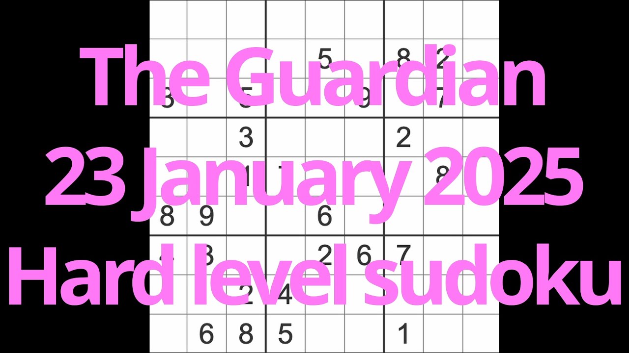 Sudoku solution – The Guardian 23 January 2025 Hard level