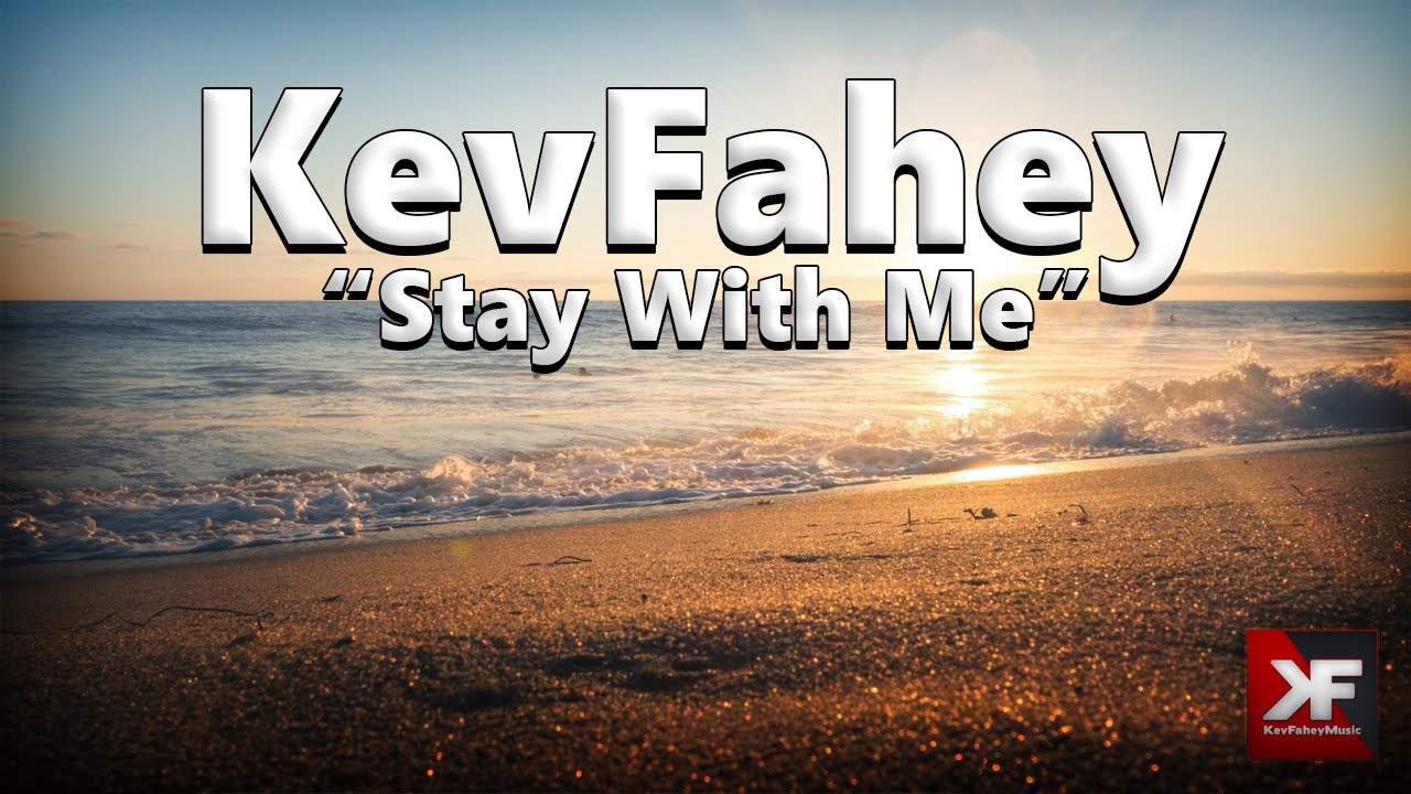 KevFahey - Stay With Me /w lyrics