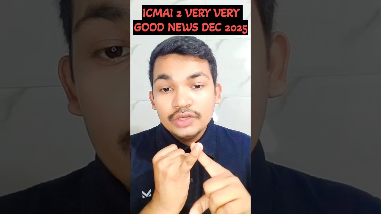 ICMAI 2 VERY GOOD NEWS FOR ALL STUDENTS DEC 2025
