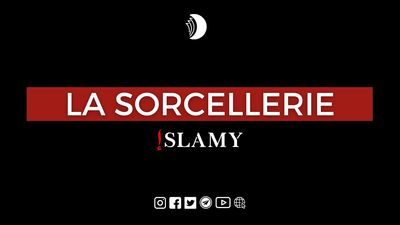SORCELLERIE : QUEL EST SON JUGEMENT EN ISLAM?