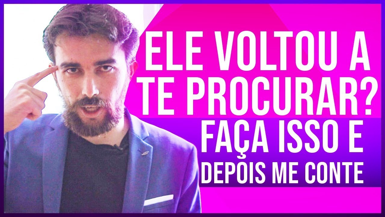 Ele voltou a te procurar Faça isso e depois me conta o resultado