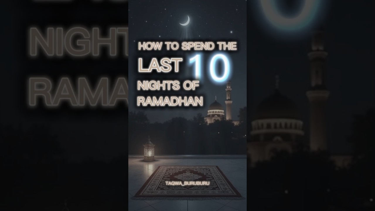 How to spend the last 10 Nights of Ramadhan #ramadan #1446 #fyp #trending #laylatulqadr #islam