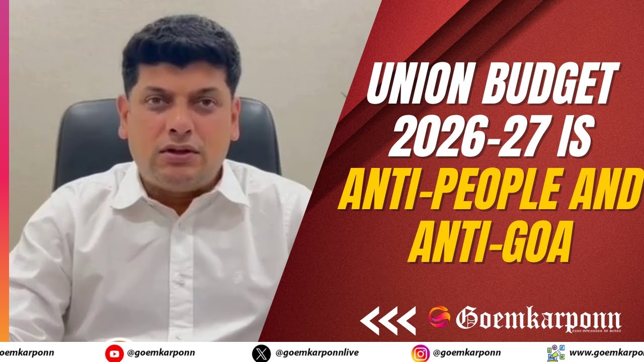 Union Budget 2026&ndash;27 Is Anti-People and Anti-Goa, Says Goa Congress Chief Amit Patkar