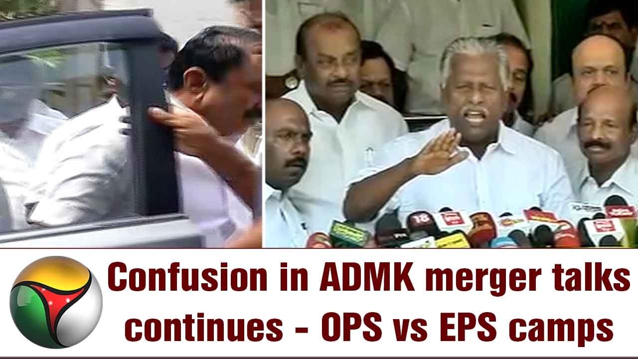 Confusion in ADMK merger talks continues - OPS camp vs EPS camp