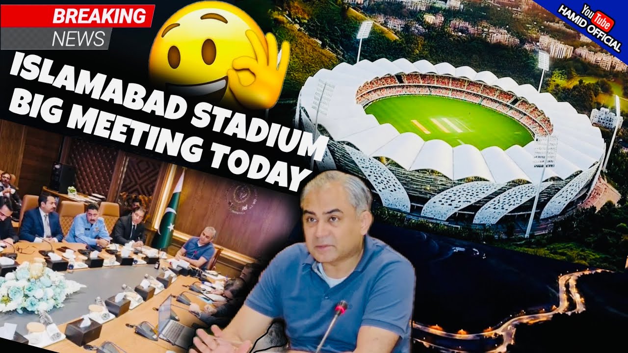 BREAKING💥💥💥NEW ISLAMABAD INTERNATIONAL CRICKET STADIUM Construction Big Meeting Today latest updates