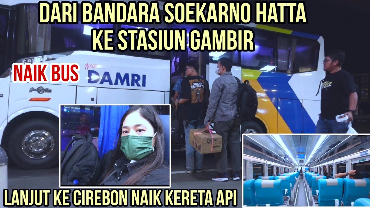 Dari Bandara Soekarno Hatta Ke Stasiun Gambir Naik Bus DAMRI  ⁉️ Lanjut Naik Kereta Api Ke Cirebon