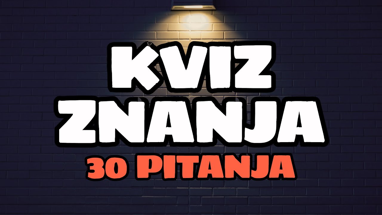 KVIZ ZNANJA - 30 PITANJA