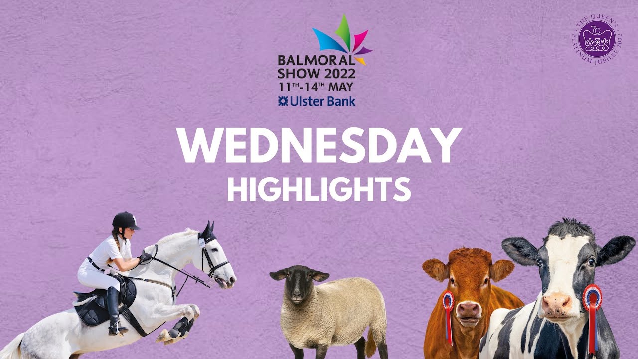 Highlights of the Balmoral Show - Wednesday 11 May 2022