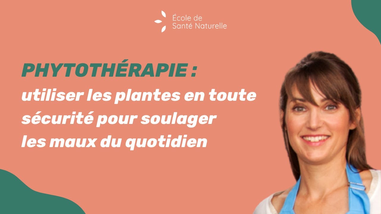 Phytothérapie : utiliser les plantes en toute sécurité pour soulager les maux du quotidien