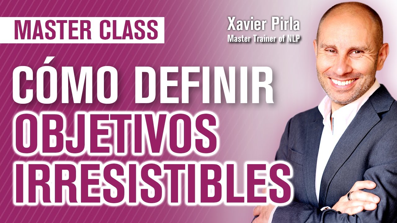MASTER CLASS: Diseña objetivos irresistibles | Cómo lograr objetivos fácilmente | PNL