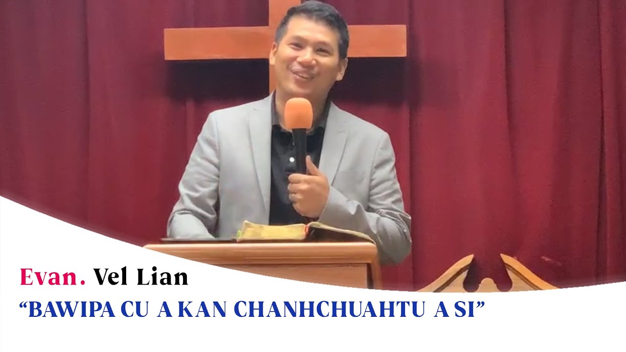 Bawipa cu a kan chanhchuahtu a si | Evan. Vel Lian (Sermon)