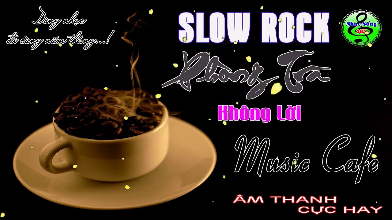 Li&ecirc;n Kh&uacute;c Slowrock D&agrave;nh Cho Ph&ograve;ng Tr&agrave;, Qu&aacute;n Cafe-   &Acirc;m Thanh Cực Hay   Nhạc Sống 365