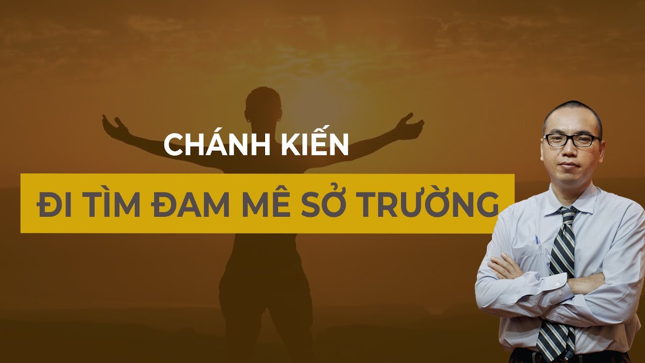Đam Mê Sở Trường và Sợi Chỉ Đỏ Cuộc Đời | Hiểu Ý Nghĩa Véc tơ cuộc đời - CHÁNH KIẾN | TRẦN VIỆT QUÂN