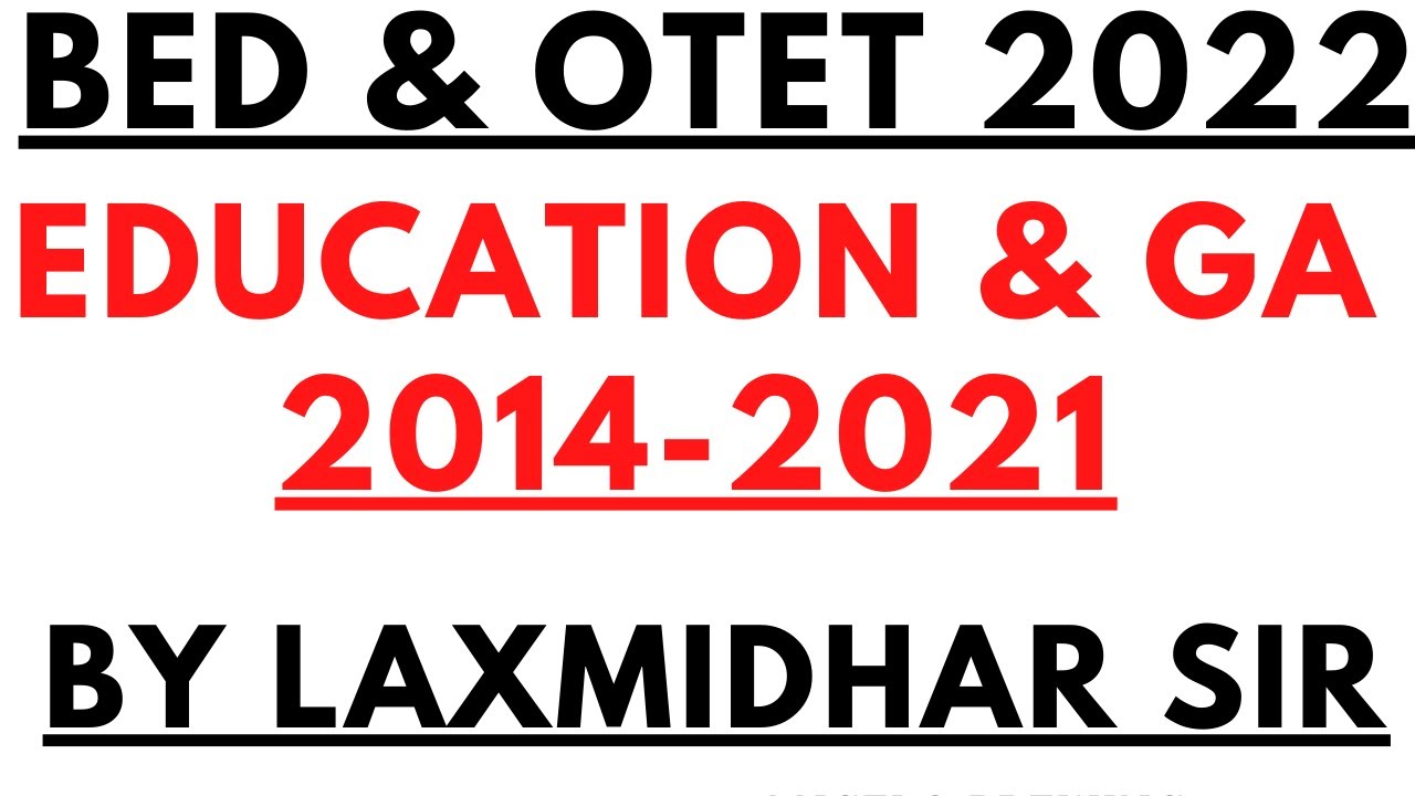EDUCATION & GENERAL AWERNESS 2014-2021 I BED EXAM 2022 I  EDUCATION & GA FULL COVERAGE BY LAXMIDHAR