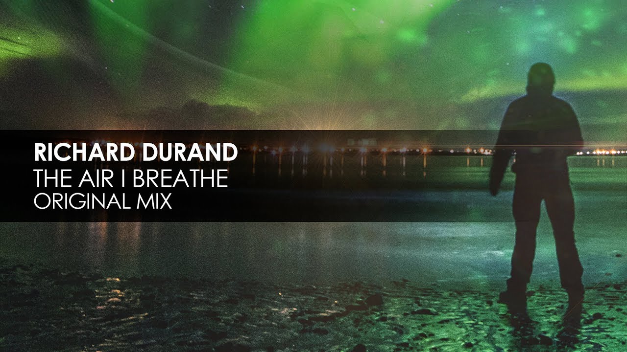 Richard Durand - The Air I Breathe (Original Mix)