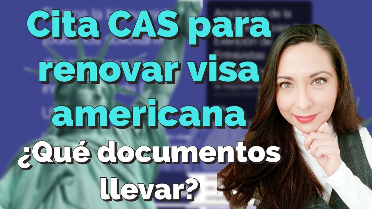 Cita CAS para renovar visa. ¿Qué documentos llevar? ¿Cuales son las instrucciones?