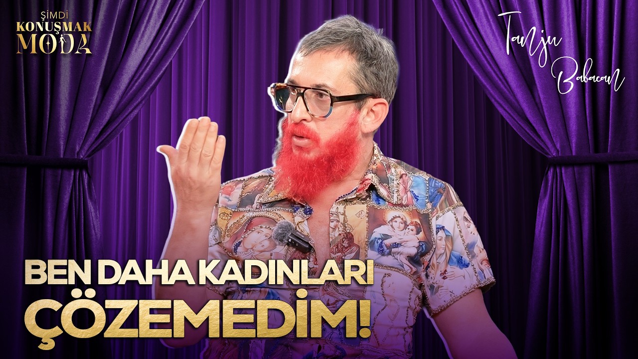 Ben Daha Kadınları Çözemedim! | Şimdi Konuşmak Moda