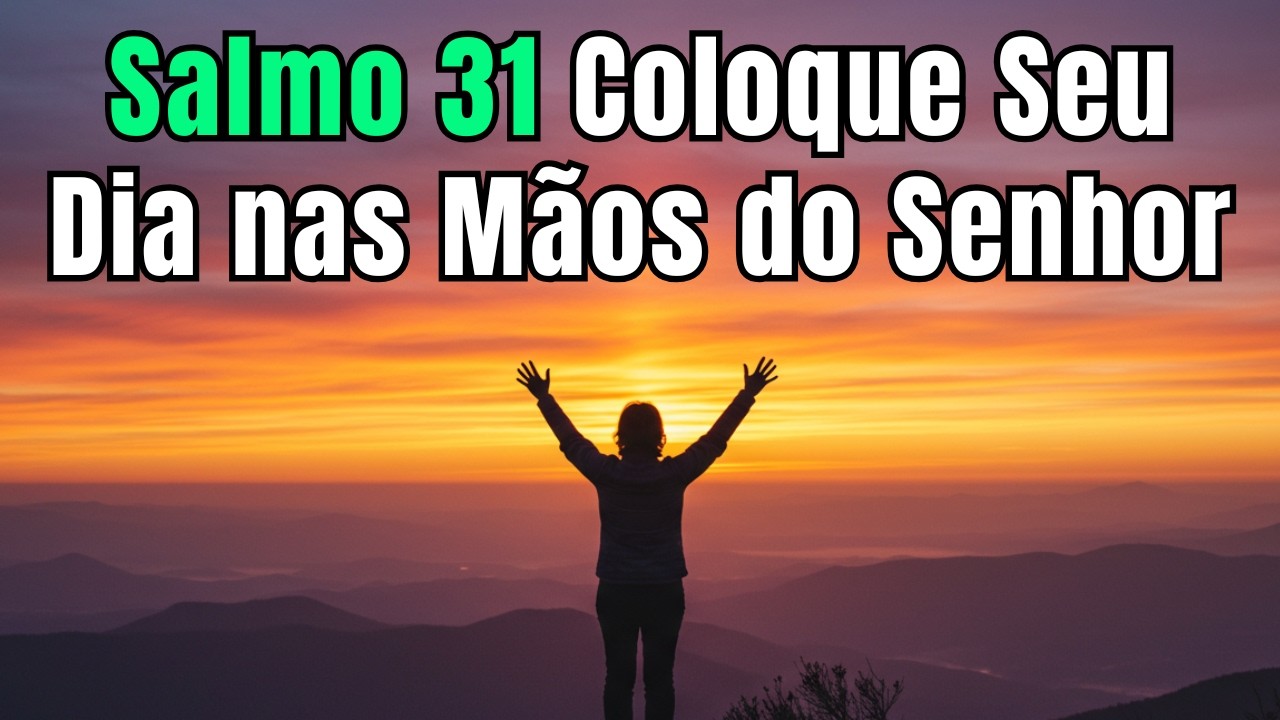 Oração da Manhã com o Salmo 31 – Entrega, Fé e Renovação Espiritual