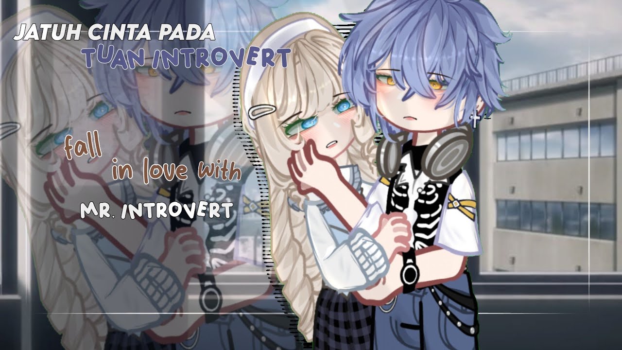 ||✨Falling in love whit Mr. introvert‼️💫 || Jatuh cinta Pada Tuan introvert‼️GCMM IND/ENG