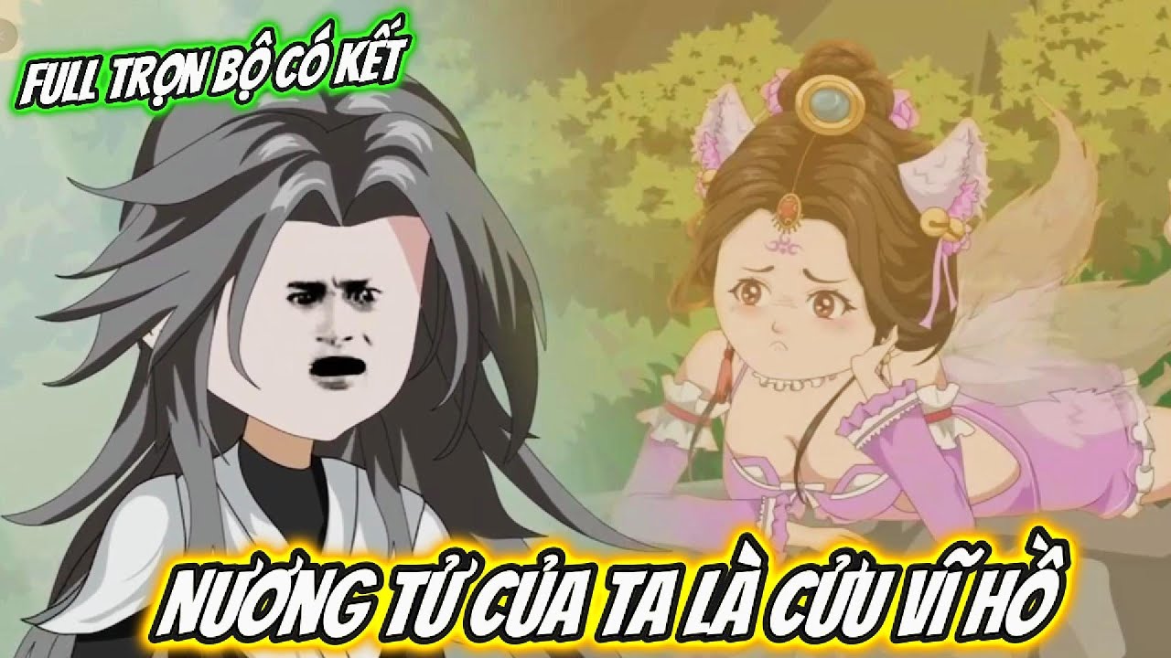 Nương Tử Của Ta Là Cửu Vĩ Hồ : Full Trọn Bộ Có Kết | Kem Vietsub