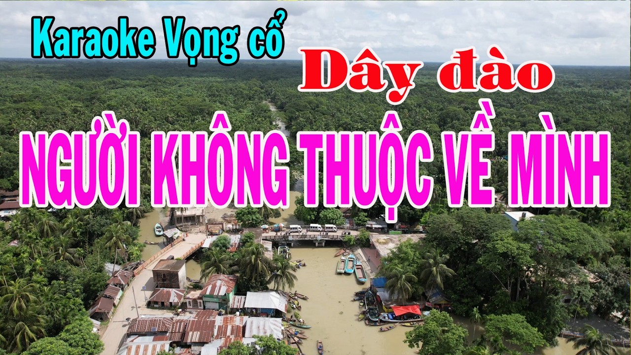 Karaoke vọng cổ NGƯỜI KHÔNG THUỘC VỀ MÌNH - DÂY ĐÀO