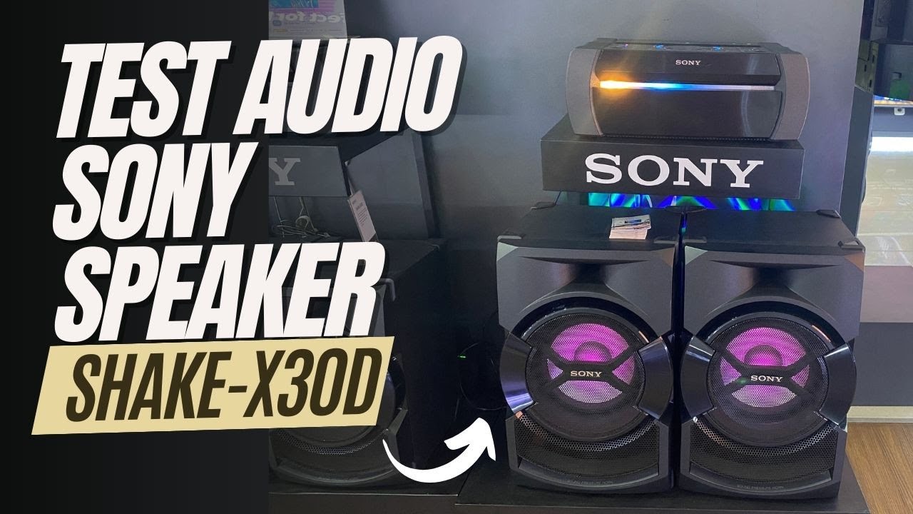 TEST KUALITAS AUDIO SPEAKER  SONY SHAKE X30D