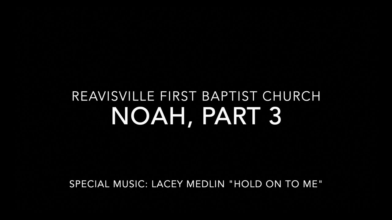 Genesis Ch. 8 - 9 (Noah, Part 3) - The Changing of the Guard - Reavisville First Baptist Church