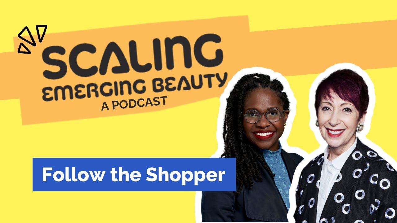 Follow the Shopper to Understand What is Right for Your Brand | Scaling Emerging Beauty S1:E101