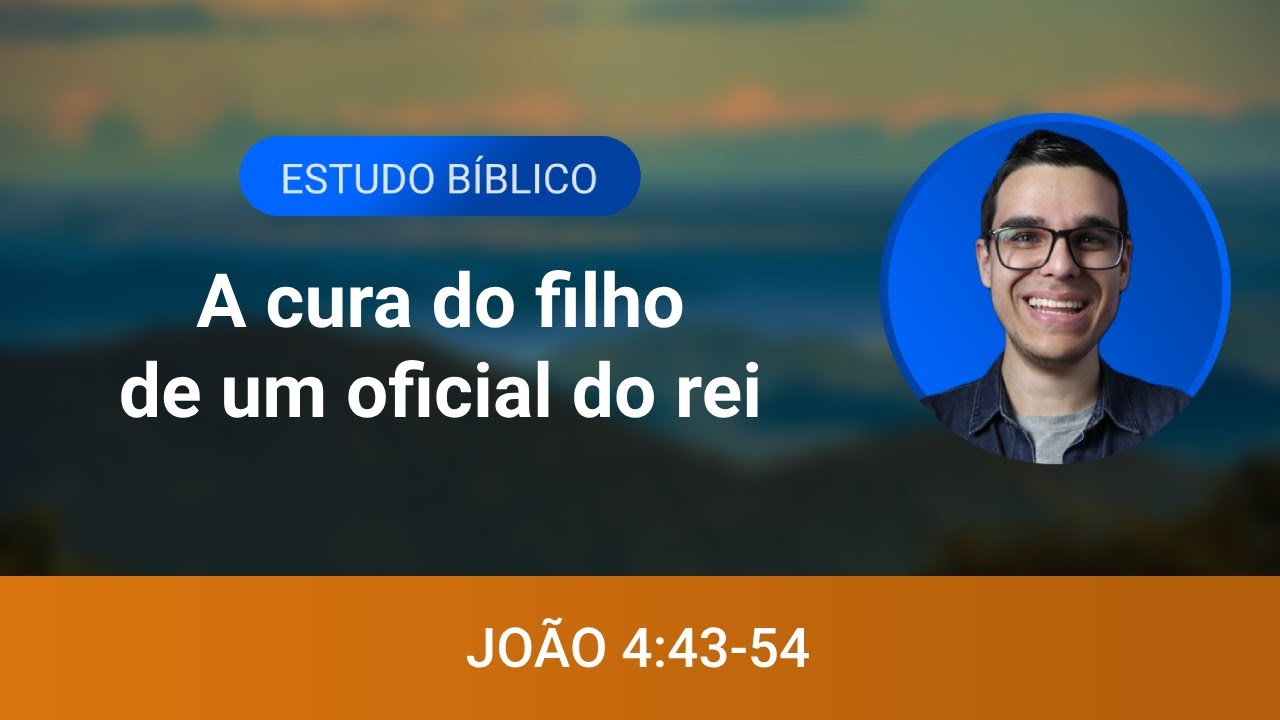 Estudo bíblico - João 4:43-54 - A cura do filho de um oficial do rei