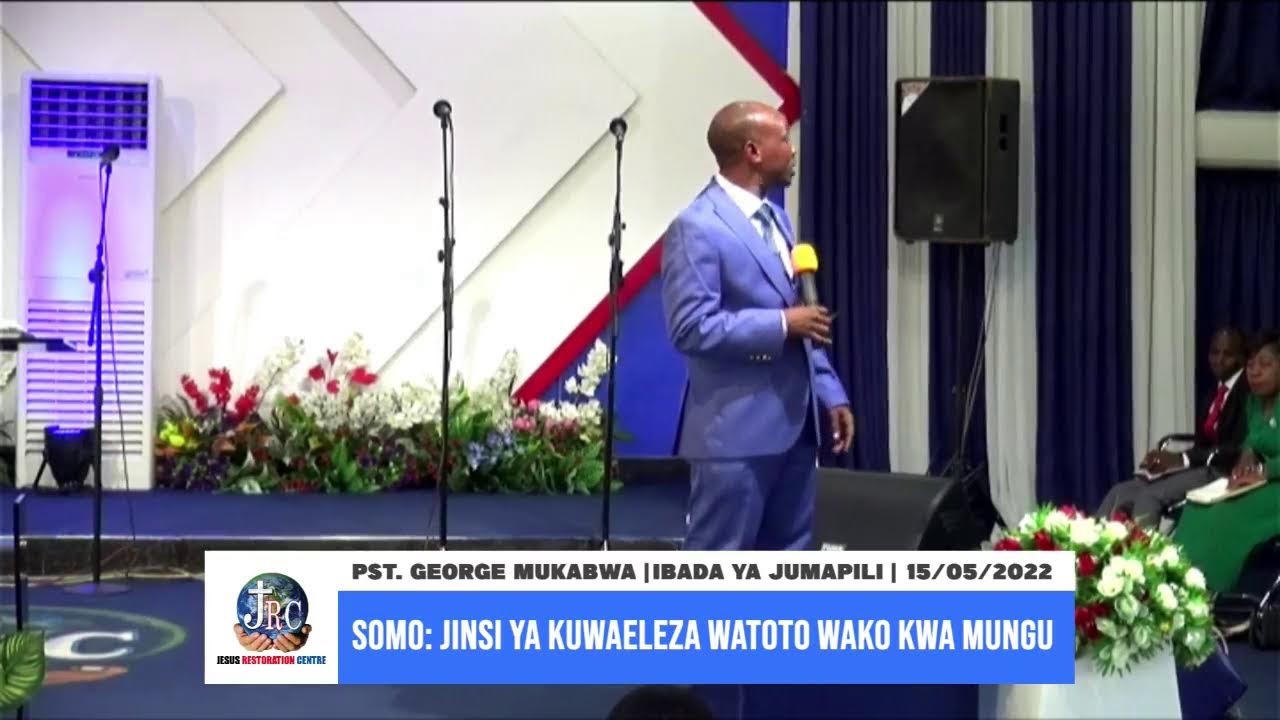 PST. GEORGE MUKABWA | JINSI YA KUWAELEKEZA WATOTO WAKO KWA MUNGU |  15/05/2022 | JRC
