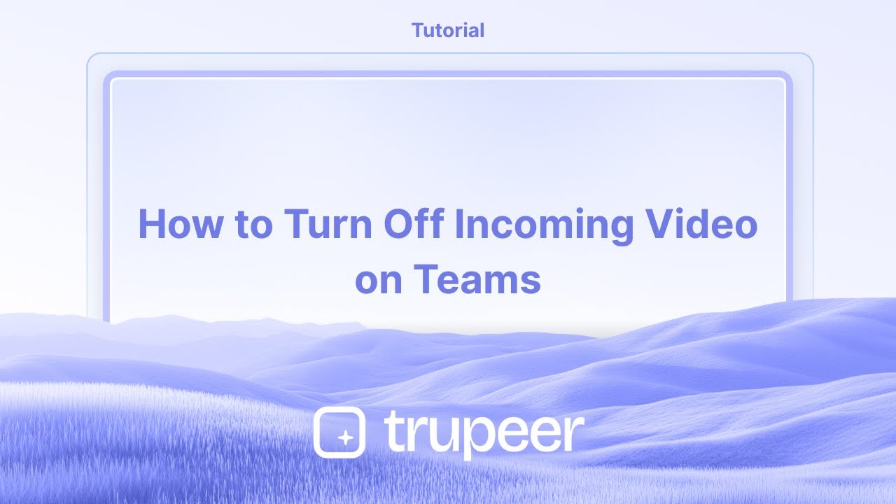 How to Turn Off Incoming Video on Teams