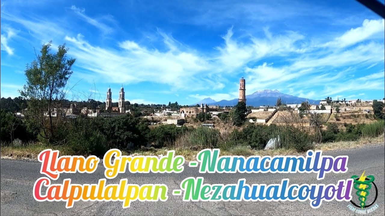 🌋Llano Grande|Nanacamilpa|Calpulalpan|Nezahualcóyotl (poner calidad a 1080p)🌋