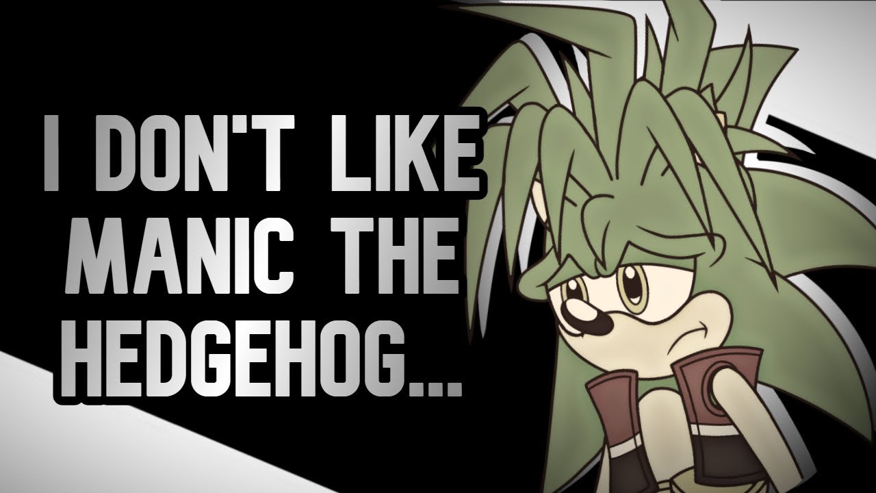 I DON'T LIKE MANIC THE HEDGEHOG... (Watch the FULL Video)