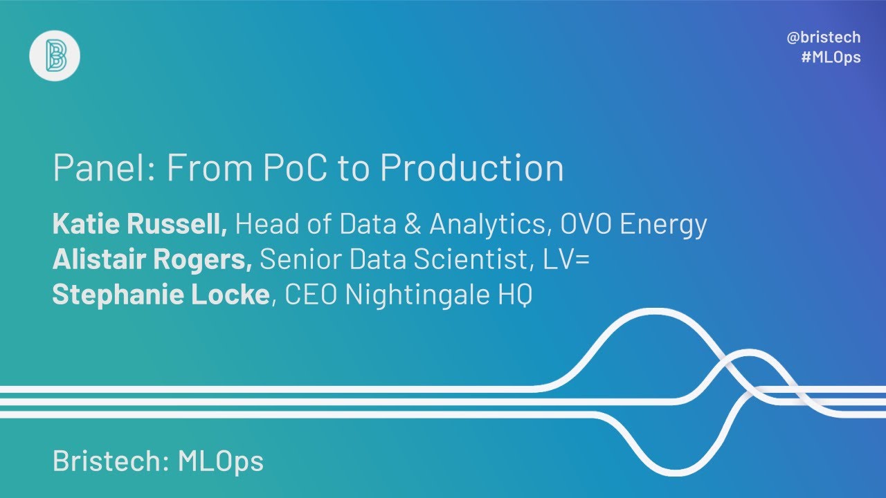 Bristech MLOps: Katie Russell & panel - From PoC to Production (Sept 2020)