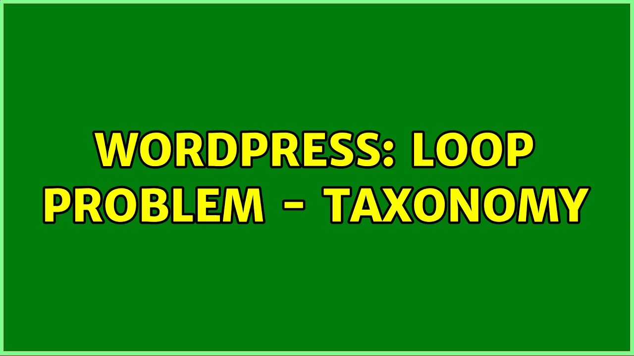 Wordpress: Loop problem - Taxonomy (2 Solutions!!)