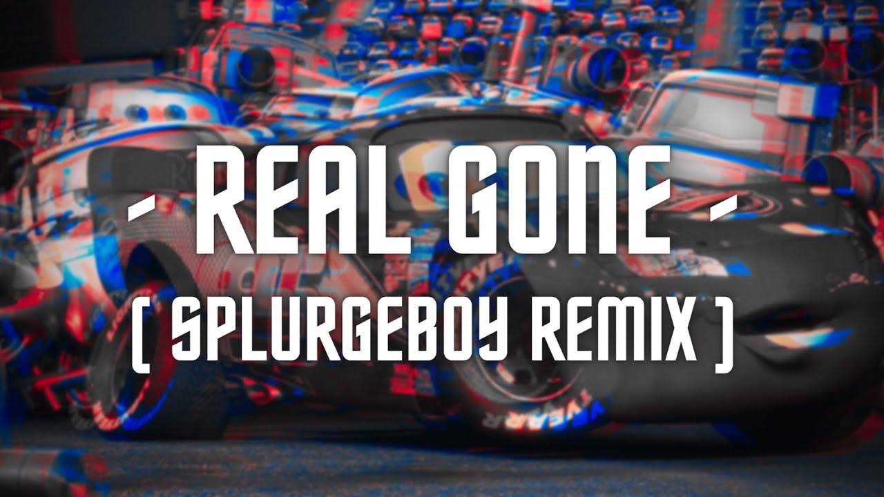 Real Gone ( Cars Soundtrack ) - ( SPLURGEBOY Remix )