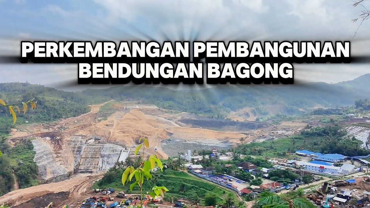 Perkembangan Pembangunan Bendungan Bagong Trenggalek Terbaru 2025