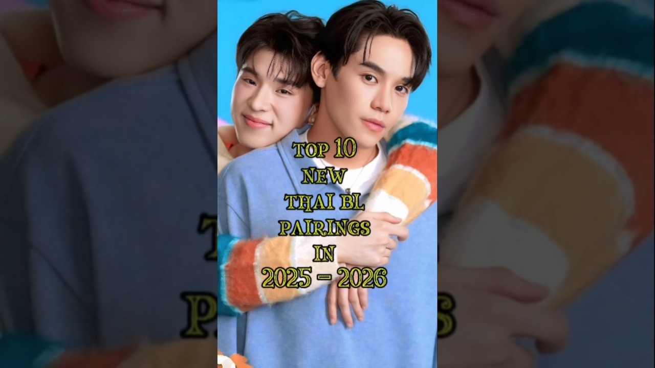 Top 10 New Thai BL Pairings in 2025-2026 #bl #thaibl #thaiblcouple
