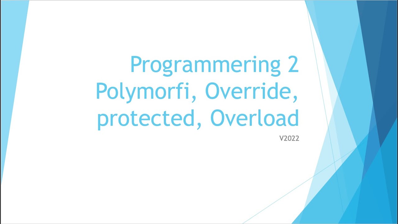 Programmering 2 - 09 - Polymorfi, Override, protected, Overload