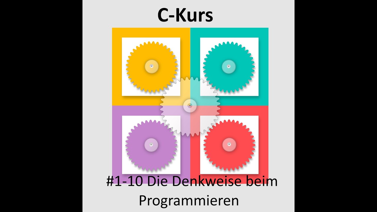 C-Kurs - Kurseinheit 1 Einführung - Video 10 Die Denkweise beim Progarmmieren