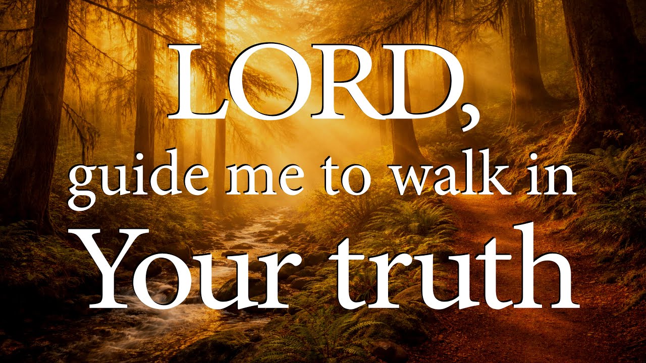 LORD, Guide Me to Walk in Your Truth  —  Christian Prayer for Strength