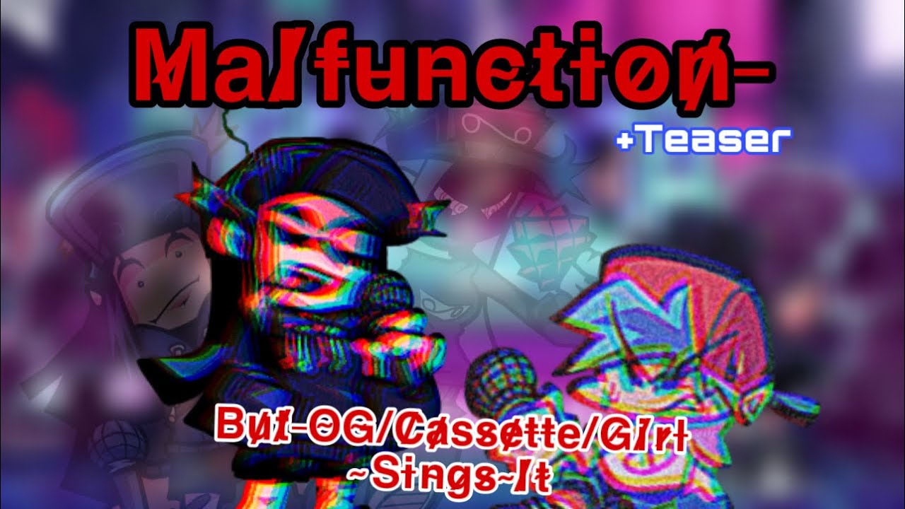 Malfunction But OG Cassette Girl Sings It + Teaser