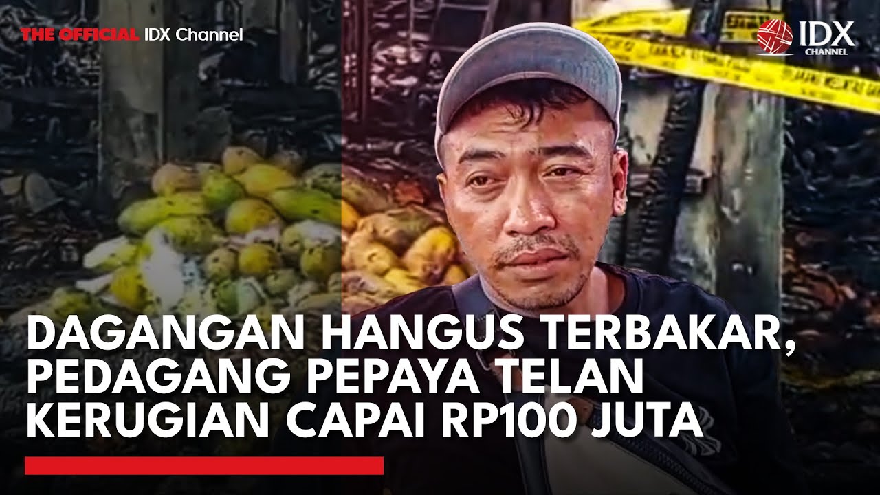 28 Ton Barang Dagangan Ludes Terbakar, Pedagang Pepaya Telan Kerugian Rp100 Juta | IDXC UPDATE